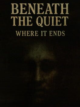 Beneath the Quiet: Where It Ends game cover