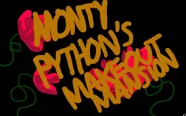 Monty Python's Makeout Mansion