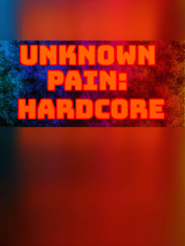 Unknown Pain: Hardcore