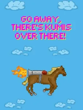 Go Away, There's Kumis Over There!