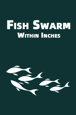 Fish Swarm: Within Inches