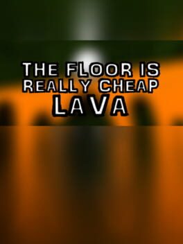 The Floor Is Really Cheap Lava