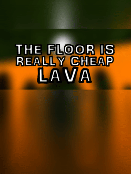 The Floor Is Really Cheap Lava