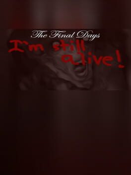 The Final Days: I'm Still Alive