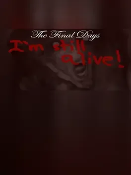 The Final Days: I'm Still Alive