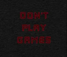 Don't Play Games