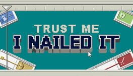 Trust Me, I Nailed It