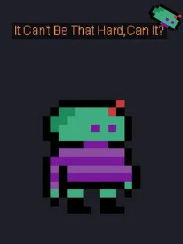 It Can't Be That Hard, Can it?