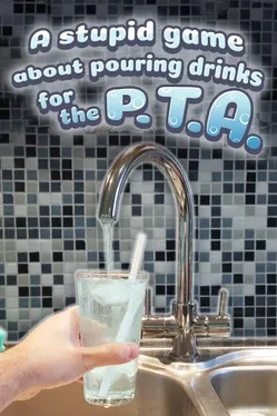 A Stupid Game About Pouring Drinks for the P.T.A.