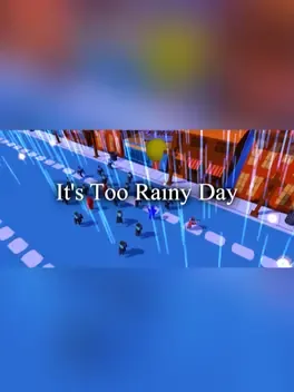 It's Too Rainy Day