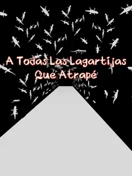 A Todas Las Lagartijas Que Atrapé