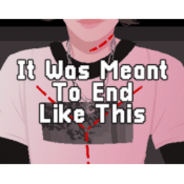 It Was Meant to End Like This