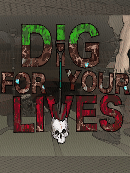 Dig for Your Lives