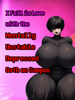 I Fell in Love with the Mentally Unstable Depressed Goth on Campus