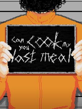 Can You Cook My Last Meal?