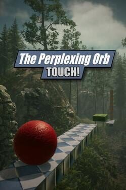 The Perplexing Orb Touch!