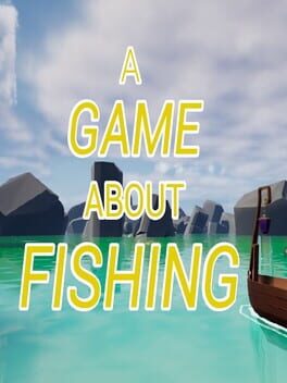 A Game About Fishing