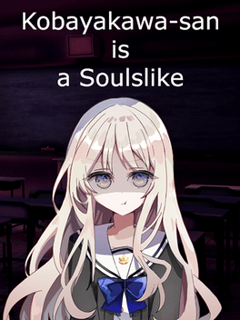 Kobayakawa-san is a Souls-like
