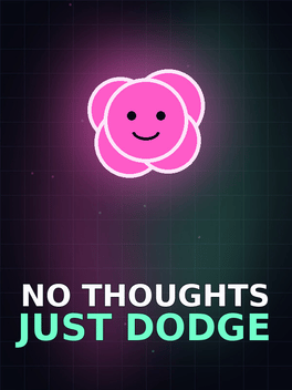 No Thoughts Just Dodge