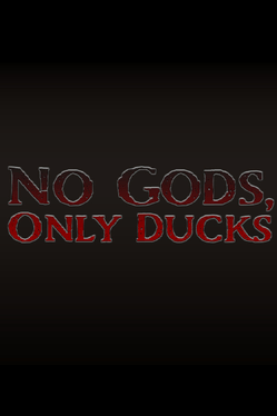 No Gods, Only Ducks