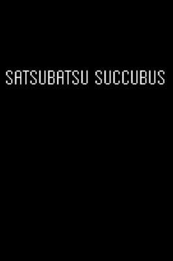 Satsubatsu Succubus