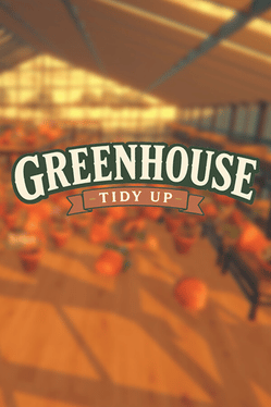 Greenhouse: Tidy Up!