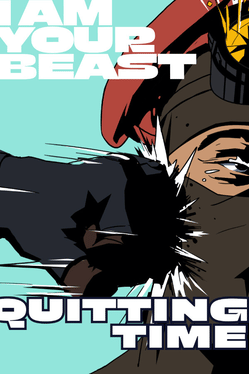 I Am Your Beast: Quitting Time