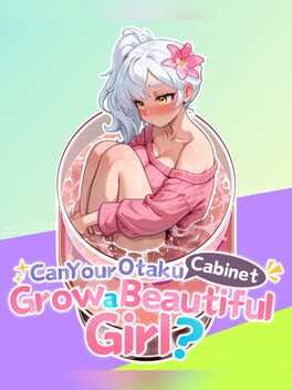 Can Your Otaku Cabinet Grow a Beautiful Girl?