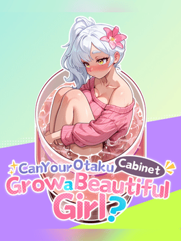 Can Your Otaku Cabinet Grow a Beautiful Girl?