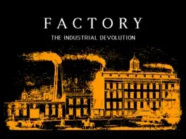 Factory: The Industrial Devolution