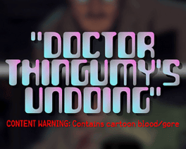 Doctor Thingumy's Undoing