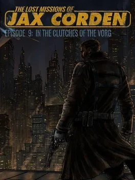 The Lost Missions of Jax Corden: Episode 9 - In the Clutches of the Vorg