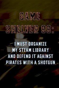 Game Shelver 99: I must organize my Steam Library and defend it against pirates with a shotgun