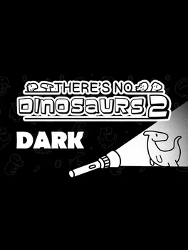 There's No Dinosaurs 2: Dark