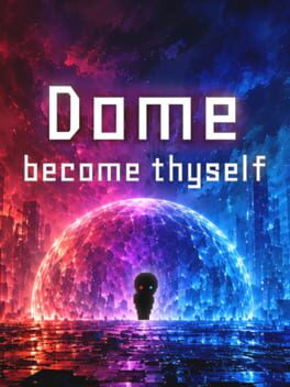 Dome: Become Thyself