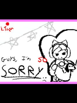 Guys, I'm SO Sorry