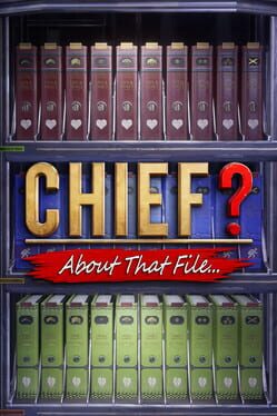 Chief? About That File...