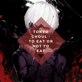 Tokyo Ghoul: To Eat or Not to Eat