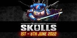 Warhammer Skulls 2022