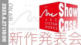Arc System Works Showcase - 2025.6.27