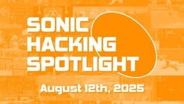 Sonic Hacking Spotlight - August 12th, 2025