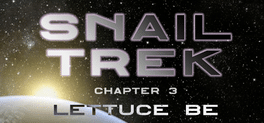 Snail Trek: Chapter 3 - Lettuce Be