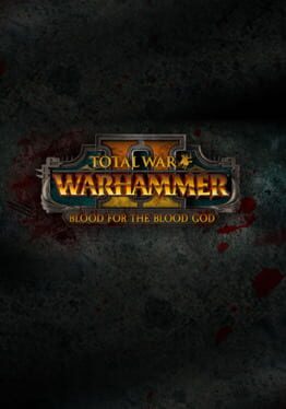 Total War: Warhammer II - Blood for the Blood God II Game Cover Artwork