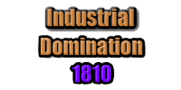 Industrial Domination 1810