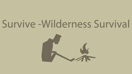 Survive - Wilderness Survival