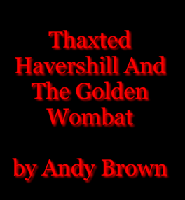 Thaxted Havershill and the Golden Wombat