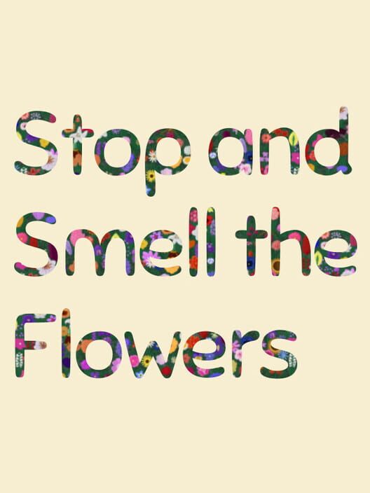 Stop and Smell the Flowers
