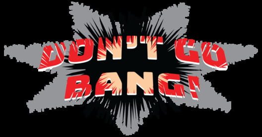 Don't Go Bang!