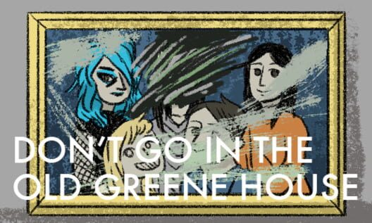 Don't Go in the Old Greene House