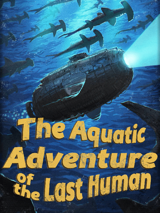 The Aquatic Adventure of the Last Human